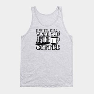 Deal With You After Coffee Tank Top